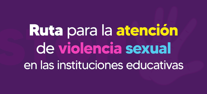 Si conoce un caso de violencia sexual en entornos educativos active la Ruta de Atenci&oacute;n