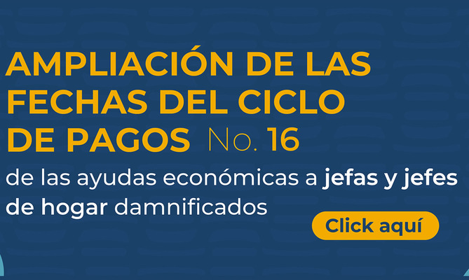 Ampl&iacute;an fechas para el ciclo de pagos de ayudas econ&oacute;micas a jefas y jefes de hogar damnificados