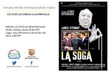 Semana del D&iacute;a Internacional del Teatro  CICLO DE LAS TABLAS A LA PANTALLA  Pel&iacute;cula: LA SOGA de Alfred Hitchcock.  Fecha: Viernes, marzo 31 de 2017 Lugar: Sala 218 Centro Cultural de Cali Hora: 5:00 