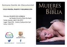 Semana Santa de Documental  CICLO PASI&Oacute;N, MUERTE Y RESURRECCI&Oacute;N    Pel&iacute;cula: MUJERES DE LA BIBLIA de Sandra Gould y Nick Orchard. Fecha: Mi&eacute;rcoles, abril 6 de 2017 Lugar: Sala 218 &ndash; Centro Cultural 