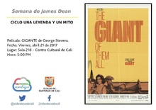 Semana del James Dean  CICLO UNA LEYENDA Y UN MITO  Pel&iacute;cula: GIGANTE de George Stevens.  Fecha: Viernes, abril 21 de 2017 Lugar: Sala 218 &ndash; Centro Cultural de Cali Hora: 5:00 PM