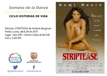 Semana de la Danza  CICLO HISTORIAS DE VIDA  Pel&iacute;cula: STRIPTEASE de Andrew Bergman.  Fecha: Lunes, abril 24 de 2017 Lugar: Sala 218 &ndash; Centro Cultural de Cali Hora: 5:00 PM
