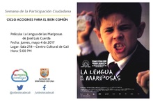Semana de la Participaci&oacute;n Ciudadana  CICLO ACCIONES PARA EL BIEN COM&Uacute;N Pel&iacute;cula: La Lengua de las Mariposas de Jos&eacute; Luis Cuerda Fecha: Jueves, mayo 4 de 2017 Lugar: Sala 218 &ndash; Centro Cultural de Cali
