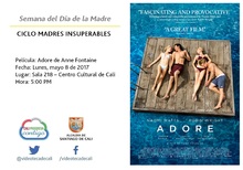 Semana del D&iacute;a de la Madre  CICLO MADRES INSUPERABLES Pel&iacute;cula: Adore de Anne Fontaine Fecha: Lunes, mayo 8 de 2017 Lugar: Sala 218 &ndash; Centro Cultural de Cali Hora: 5:00 PM