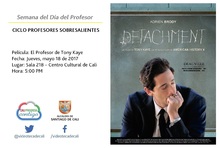 Semana del D&iacute;a del Profesor  CICLO PROFESORES SOBRESALIENTES  Pel&iacute;cula: El Profesor de Tony Kaye Fecha: Jueves, mayo 18 de 2017 Lugar: Sala 218 &ndash; Centro Cultural de Cali Hora: 5:00 PM