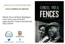 Semana de la Afrocolombianidad  CICLO CAMINOS DE LIBERTAD  Pel&iacute;cula: Fences de Denzel Washington Fecha: Lunes, mayo 22 de 2017 Lugar: Sala 218 &ndash; Centro Cultural de Cali Hora: 5:00 PM