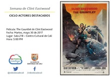 Semana de Clint Eastwood  CICLO ACTORES DESTACADOS Pel&iacute;cula: The Gauntlet de Clint Eastwood Fecha: Martes, mayo 30 de 2017 Lugar: Sala 218 &ndash; Centro Cultural de Cali Hora: 5:00 PM