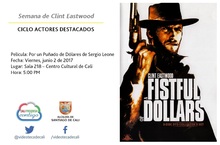 Semana de Clint Eastwood  CICLO ACTORES DESTACADOS Pel&iacute;cula: Por un Pu&ntilde;ado de D&oacute;lares de Sergio Leone Fecha: Viernes, junio 2 de 2017 Lugar: Sala 218 &ndash; Centro Cultural de Cali Hora: 5:00 PM