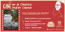 Ciclo Ciudades del Pac&iacute;fico Cineforo Andr&eacute;s Caicedo Pel&iacute;cula: Manos Sucias de Josef Kubota Wladyka Fecha: S&aacute;bado, mayo 13 de 2017 Lugar: Plazoleta Jairo Varela &ndash; Av. 2N con Calle 10N Frente al CAM Hor