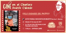 Ciclo Ciudades del Pac&iacute;fico Cineforo Andr&eacute;s Caicedo Pel&iacute;cula: Este Pueblo Necesita un Muerto de Ana Cristina Monroy Fecha: S&aacute;bado, mayo 27 de 2017 Lugar: Plazoleta Jairo Varela &ndash; Av. 2N con Calle 10N 