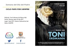 Semana del D&iacute;a del Padre  CICLO PAP&Aacute; POR SIEMPRE  Pel&iacute;cula: Toni Erdmann de Maren Ade Fecha: Viernes, junio 16 de 2017 Lugar: Sala 218 &ndash; Centro Cultural de Cali Hora: 5:00 PM