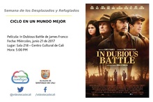 Semana de los Desplazados y Refugiados  CICLO EN UN MUNDO MEJOR  Pel&iacute;cula: In Dubious Battle de James Franco Fecha: Mi&eacute;rcoles, junio 21 de 2017 Lugar: Sala 218 &ndash; Centro Cultural de Cali Hora: 5:00 PM