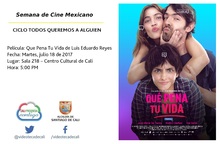Semana de Cine Mexicano CICLO TODOS QUEREMOS A ALGUIEN Pel&iacute;cula: Que Pena Tu Vida de Luis Eduardo Reyes Fecha: Martes, julio 18 de 2017 Lugar: Sala 218 &ndash; Centro Cultural de Cali Hora: 5:00 PM