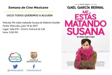 Semana de Cine Mexicano CICLO TODOS QUEREMOS A ALGUIEN Pel&iacute;cula: Me est&aacute;s matando Susana de Roberto Sneider Fecha: Mi&eacute;rcoles, julio 19 de 2017 Lugar: Sala 218 &ndash; Centro Cultural de Cali Hora: 5:00 PM