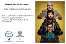 Semana de Cine Mexicano CICLO TODOS QUEREMOS A ALGUIEN Pel&iacute;cula: Un Padre No Tan Padre de Ra&uacute;l Mart&iacute;nez Fecha: Viernes, julio 21 de 2017 Lugar: Sala 218 &ndash; Centro Cultural de Cali Hora: 5:00 PM