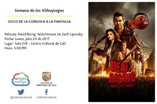 Semana de los Videojuegos CICLO DE LA CONSOLA A LA PANTALLA Pel&iacute;cula: Dead Rising: Watchtower de Zach Lipovsky Fecha: Lunes, julio 24 de 2017 Lugar: Sala 218 &ndash; Centro Cultural de Cali Hora: 5:00 PM