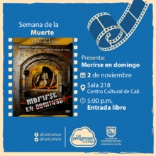 Semana de la muerte Pel&iacute;cula: Morirse en domingo de Daniel Gruener A&ntilde;o: 2006 - Jueves, noviembre 2 de 2017 - Sala 218 &ndash; Centro Cultural de Cali