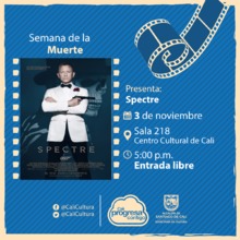 Semana de la muerte Pel&iacute;cula: Spectre de Sam Mendes A&ntilde;o: 2015 - Viernes, noviembre 3 de 2017 - Sala 218 &ndash; Centro Cultural de Cali