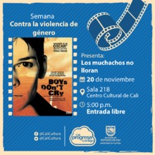 Semana contra la violencia de g&eacute;nero Pel&iacute;cula: Los muchachos no lloran de Kimberly Peirce A&ntilde;o: 1999 - Lunes, noviembre 20 de 2017 - Sala 218 &ndash; Centro Cultural de Cali