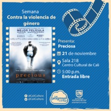 Semana contra la violencia de g&eacute;nero Pel&iacute;cula: Preciosa de Lee Daniels A&ntilde;o: 2009 - Martes, noviembre 21 de 2017 - Sala 218 &ndash; Centro Cultural de Cali