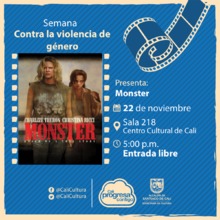 Semana contra la violencia de g&eacute;nero Pel&iacute;cula: Monster de Patty Jenkins A&ntilde;o: 2003 - Miercoles, noviembre 22 de 2017 - Sala 218 &ndash; Centro Cultural de Cali