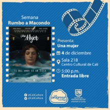 Semana rumbo a Macondo Pel&iacute;cula: Una mujer de Daniel Paeres y Camilo Medina A&ntilde;o: 2016 - Lunes, diciembre 4 de 2017 -05:00 p.m -Sala 218 &ndash; Centro Cultural de Cali