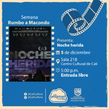 Semana rumbo a Macondo Pel&iacute;cula: Noche herida de Nicolas Rincon Guille  A&ntilde;o: 2015 - Lunes, diciembre 4 de 2017 -05:00 p.m -Sala 218 &ndash; Centro Cultural de Cali