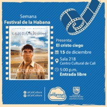 Semana Festival de la Habana  Pel&iacute;cula: El cristo ciego de Christopher Murray A&ntilde;o: 2016 - Viernes, diciembre 15 de 201705:00 p.m -Sala 218 &ndash; Centro Cultural de Cali