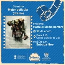 Semana mejor pel&iacute;cula (drama) Pel&iacute;cula: Hasta el &uacute;ltimo hombre de Mel Gibson A&ntilde;o: 2016 - Sala 218 &ndash; Centro Cultural de Cali