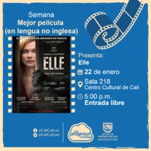 Semana mejor pel&iacute;cula (en lengua no inglesa) Pel&iacute;cula: Elle de Paul Verhoeven  A&ntilde;o: 2016 Duraci&oacute;n: 130 minutos - Sala 218 &ndash; Centro Cultural de Cali