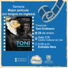 Semana mejor pel&iacute;cula (en lengua no inglesa)  Pel&iacute;cula: Toni Erdmann de Maren Ade A&ntilde;o: 2016 - Sala 218 &ndash; Centro Cultural de Cali