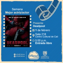 Semana mejor actriz/actor Pel&iacute;cula: Deadpool de Tim Miller A&ntilde;o: 2016 - Sala 218 &ndash; Centro Cultural de Cali