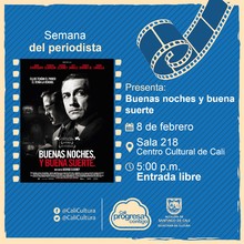 Semana del periodista Pel&iacute;cula: Buenas noches y buena suerte de George Clooney A&ntilde;o: 2005 Duraci&oacute;n: 90 minutos Estados Unidos - Sala 218 &ndash; Centro Cultural de Cali