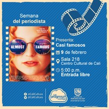 Semana del periodista Pel&iacute;cula: Casi famosos de Cameron Crowe A&ntilde;o: 2000 Duraci&oacute;n: 122 minutos Estados Unidos - Sala 218 &ndash; Centro Cultural de Cali