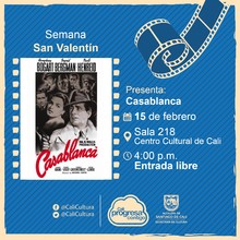 Semana de San Valentin Pel&iacute;cula: Casablanca de Michael Curtiz A&ntilde;o: 1942 Duraci&oacute;n: 102 minutos Estados Unidos - Sala 218 &ndash; Centro Cultural de Cali