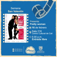 Semana de San Valentin Pel&iacute;cula: Pretty woman de Garry Marshall A&ntilde;o: 1990 Duraci&oacute;n: 119 minutos Estados Unidos - Sala 218 &ndash; Centro Cultural de Cali