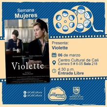 Semana Mujeres Pel&iacute;cula: Violette  de Martin Provost A&ntilde;o: 2013 Duraci&oacute;n: 132  minutos Francia - Sala 218 &ndash; Centro Cultural de Cali
