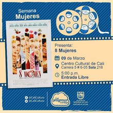 Semana Mujeres Pel&iacute;cula: 8 Mujeres de francois Ozon A&ntilde;o: 2002 Duraci&oacute;n: 103 minutos Francia - Sala 218 &ndash; Centro Cultural de Cali