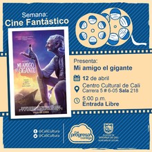 "Semana  Cine Fantastico Pel&iacute;cula: Mi amigo el gigante de Steven Spielberg A&ntilde;o: 2016 Duraci&oacute;n: 117 minutos Estados Unidos" - Sala 218 &ndash; Centro Cultural de Cali
