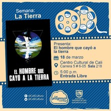"Semana la tierra    Pel&iacute;cula: El hombre que cay&oacute; a la tierra de Nicolas Roeg A&ntilde;o: 1976 Duraci&oacute;n: 140 minutos Reino Unido" - Sala 218 &ndash; Centro Cultural de Cali