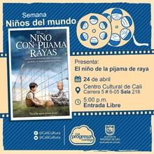"Semana Ni&ntilde;os del Mundo Pel&iacute;cula: El ni&ntilde;o de la pijama de rayas de Mark Herman A&ntilde;o: 2008 Duraci&oacute;n: 94 minutos Reino Unido" - Sala 218 &ndash; Centro Cultural de Cali