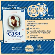 "Semana Ni&ntilde;os del Mundo Pel&iacute;cula: Donde est&aacute; la casa de mi amigo de Abbas Kiarostami A&ntilde;o: 1987 Duraci&oacute;n: 80 minutos Ir&aacute;n" - Sala 218 &ndash; Centro Cultural de Cali