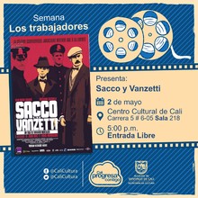"Semana Los Trabajadores Pel&iacute;cula: Sacco y Vanzetti de Giuliano Montaldo A&ntilde;o: 1971 Duraci&oacute;n: 118Minutos Italia" - Sala 218 &ndash; Centro Cultural de Cali