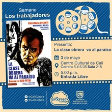 "Semana Los Trabajadores Pel&iacute;cula: la clase obrera va al para&iacute;so de Elio Petri A&ntilde;o: 1971 Duraci&oacute;n:110 minutos Italia" - Sala 218 &ndash; Centro Cultural de Cali