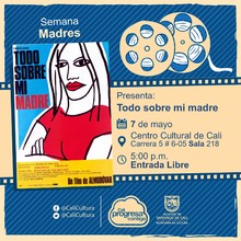 Semana Madres Pel&iacute;cula: Todo sobre mi Madre de Pedro Almod&oacute;var A&ntilde;o: 1999 Duraci&oacute;n: 101 minutos Espa&ntilde;a - Sala 218 &ndash; Centro Cultural de Cali