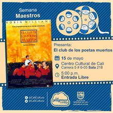 "Semana  Maestros Pel&iacute;cula: El club de los Poetas Muertos, de Peter Weir A&ntilde;o: 1989 Duraci&oacute;n: 128 minutos Estados Unidos" - Sala 218 &ndash; Centro Cultural de Cali