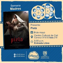 "Semana Madres  - Pel&iacute;cula: Piet&aacute; de Kim Ki-duk A&ntilde;o: 2012 Duraci&oacute;n: 102 minutos Corea del Sur " - Sala 218 &ndash; Centro Cultural de Cali