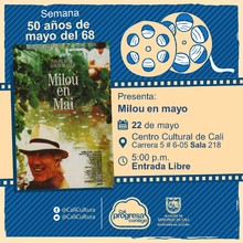 "Semana 50 a&ntilde;os de mayo del 68 Pel&iacute;cula: Milou en mayo de Louis Malle A&ntilde;o: 1990 Duraci&oacute;n: 102 minutos Francia" - Sala 218 &ndash; Centro Cultural de Cali