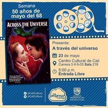"Semana 50 a&ntilde;os de mayo del 68 Pel&iacute;cula: A trav&eacute;s del universo de Julie Taymor A&ntilde;o: 2007 Duraci&oacute;n: 133 minutos Estados Unidos" - Sala 218 &ndash; Centro Cultural de Cali