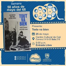 "Semana 50 a&ntilde;os de mayo del 68 Pel&iacute;cula: Todo va bien de Jean-Luc Godard A&ntilde;o: 1972 Duraci&oacute;n: 95 minutos Francia" - Sala 218 &ndash; Centro Cultural de Cali